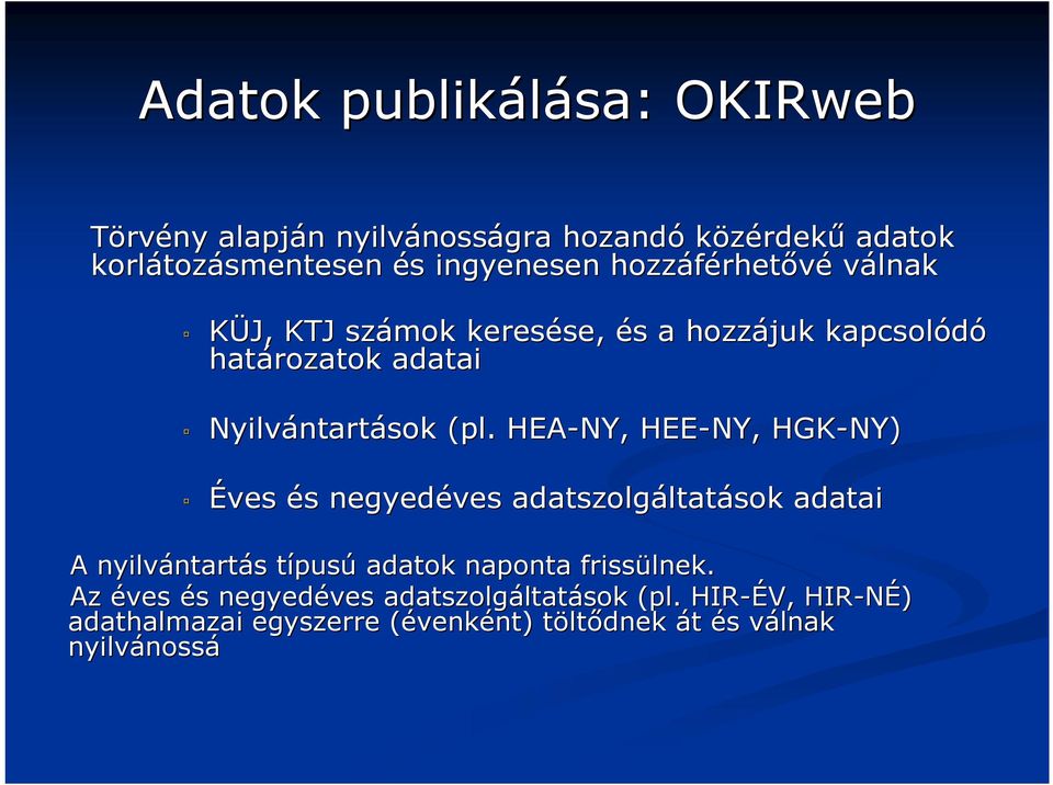 HEA-NY, HEE-NY, HGK-NY) Éves és s negyedéves adatszolgáltat ltatások adatai A nyilvántart ntartás s típust pusú adatok naponta frissülnek.