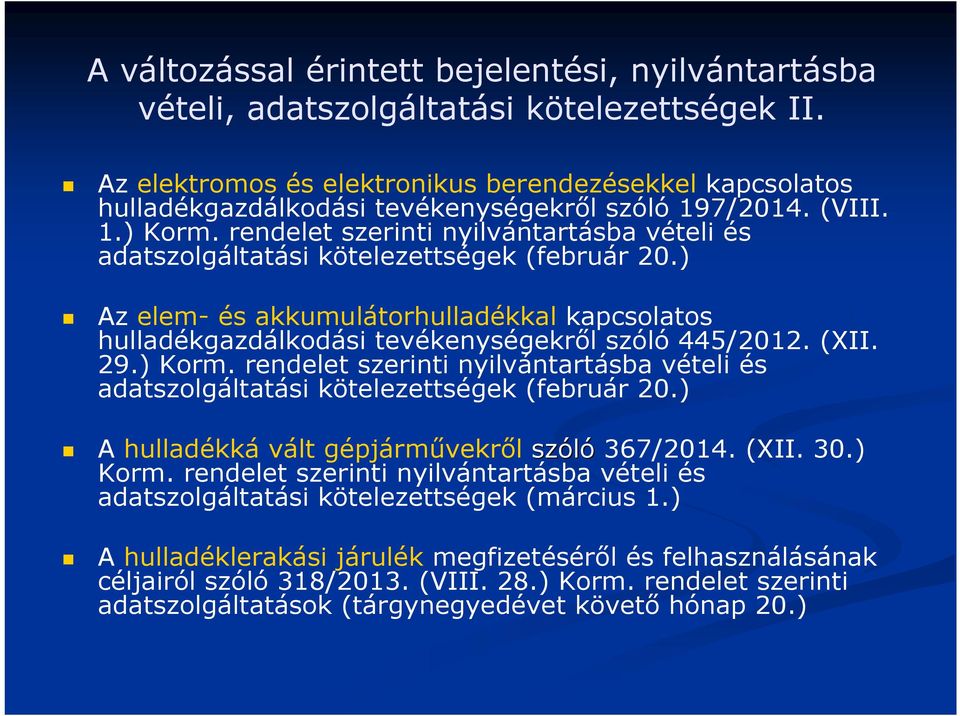 rendelet szerinti nyilvántartásba vételi és adatszolgáltatási kötelezettségek (február 20.) Az elem- és akkumulátorhulladékkal kapcsolatos hulladékgazdálkodási tevékenységekről szóló 445/2012. (XII.