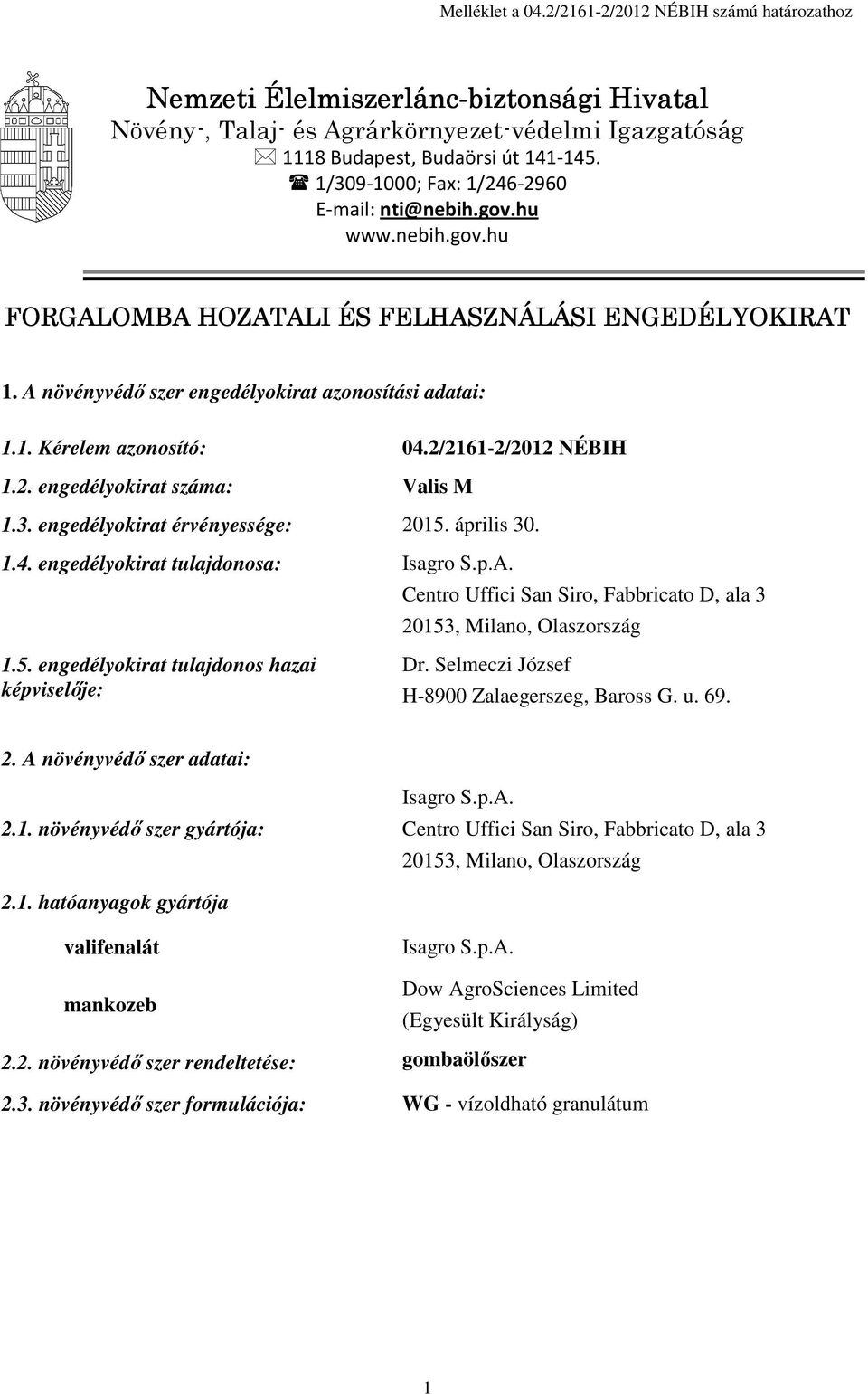 2/2161-2/2012 NÉBIH 1.2. engedélyokirat száma: Valis M 1.3. engedélyokirat érvényessége: 2015.