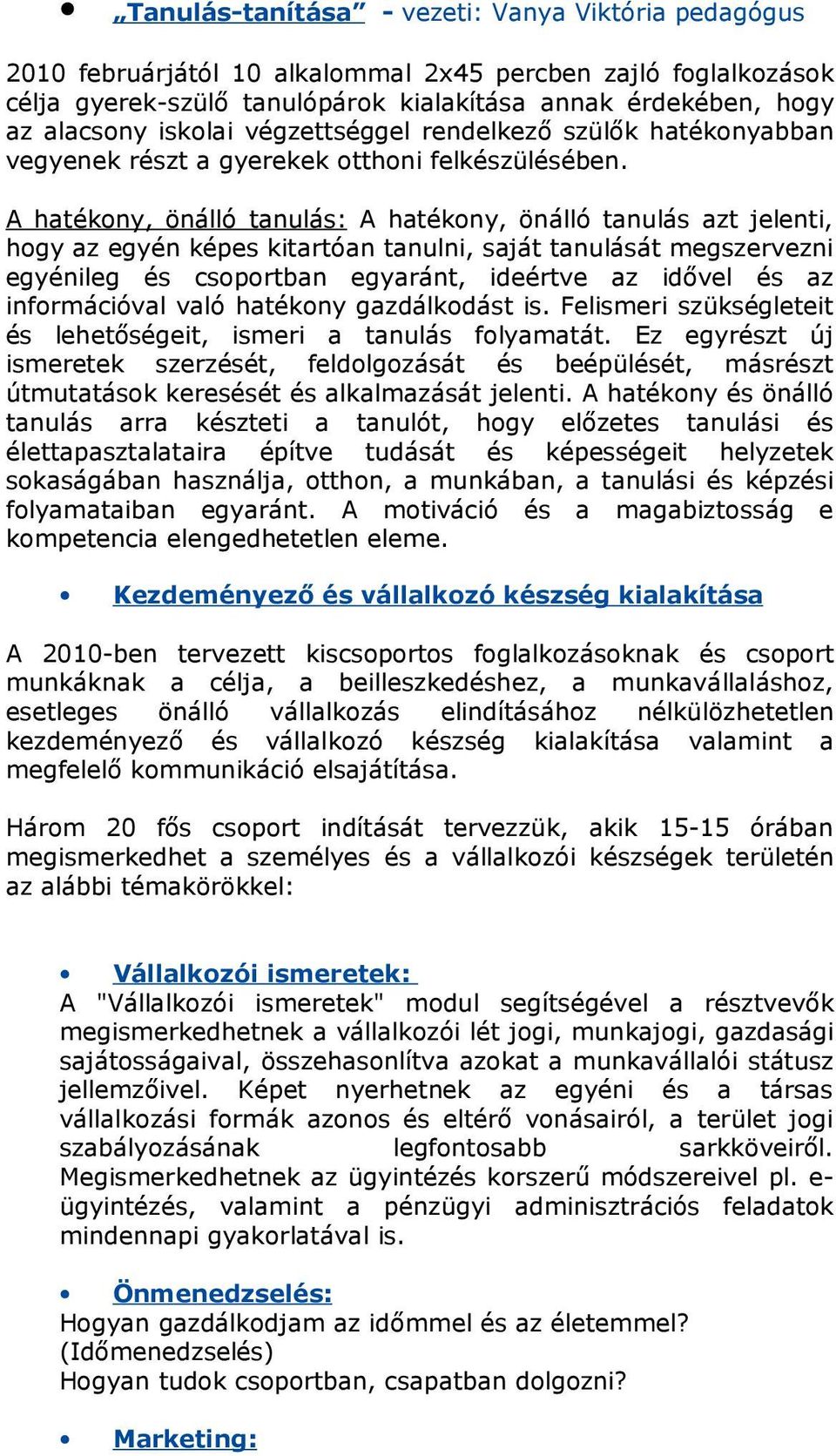 A htékony, önálló tnulás: A htékony, önálló tnulás zt jelenti, hogy z egyén képes kitrtón tnulni, sját tnulását megszervezni egyénileg és csoportbn egyránt, ideértve z idővel és z információvl vló