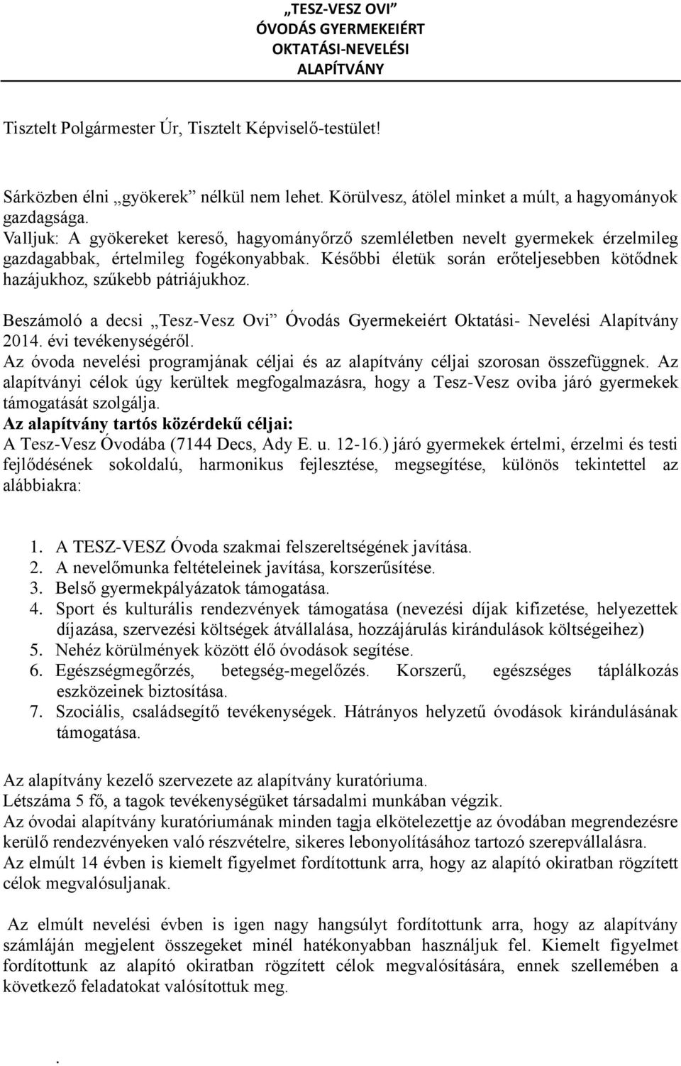 Későbbi életük során erőteljesebben kötődnek hazájukhoz, szűkebb pátriájukhoz. Beszámoló a decsi Tesz-Vesz Ovi Óvodás Gyermekeiért Oktatási- Nevelési Alapítvány 2014. évi tevékenységéről.