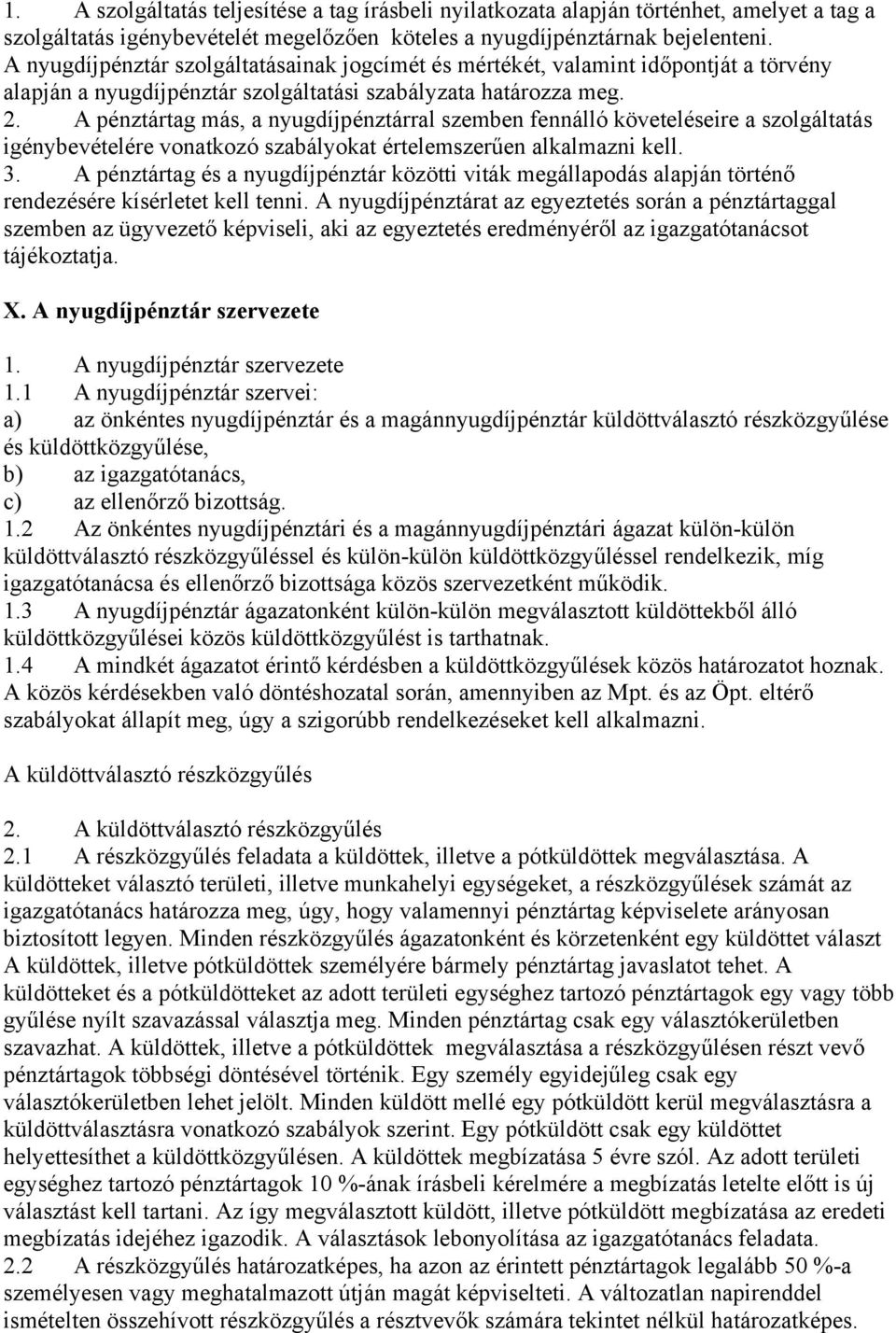 A pénztártag más, a nyugdíjpénztárral szemben fennálló követeléseire a szolgáltatás igénybevételére vonatkozó szabályokat értelemszerűen alkalmazni kell. 3.