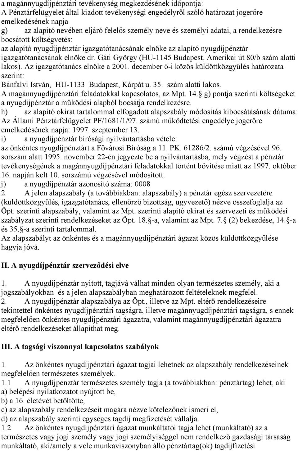 Gáti György (HU-1145 Budapest, Amerikai út 80/b szám alatti lakos). Az igazgatótanács elnöke a 2001.