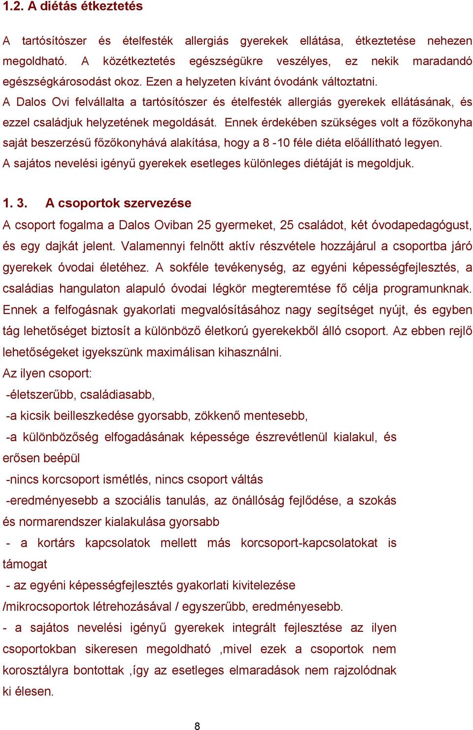 Ennek érdekében szükséges volt a főzőkonyha saját beszerzésű főzőkonyhává alakítása, hogy a 8-10 féle diéta előállítható legyen.