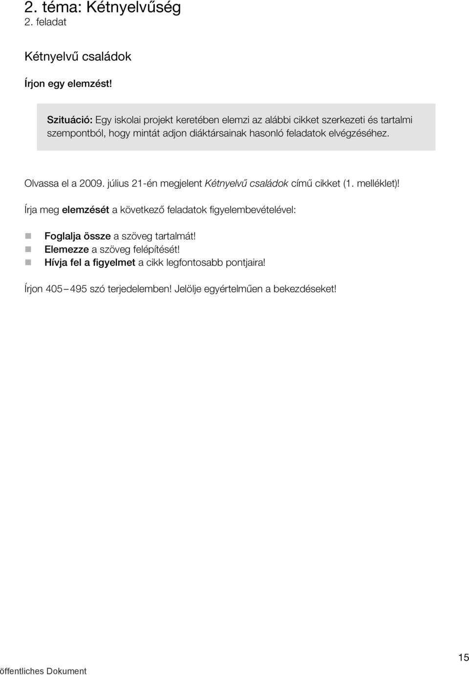 feladatok elvégzéséhez. Olvassa el a 2009. július 21-én megjelent Kétnyelvű családok című cikket (1. melléklet)!