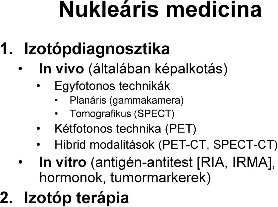 Planáris (gammakamera) Tomografikus (SPECT) Kétfotonos technika (PET)