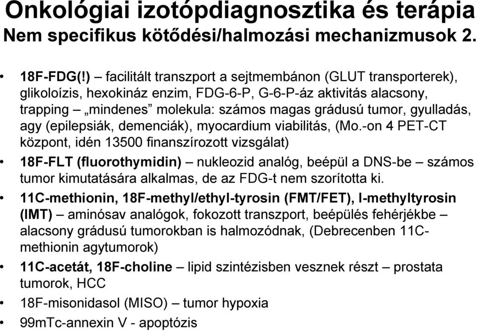 (epilepsiák, demenciák), myocardium viabilitás, (Mo.