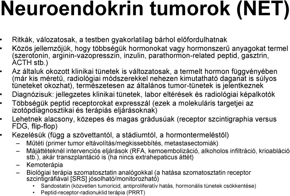 ) Az általuk okozott klinikai tünetek is változatosak, a termelt hormon függvényében (már kis méretű, radiológiai módszerekkel nehezen kimutatható daganat is súlyos tüneteket okozhat), természetesen