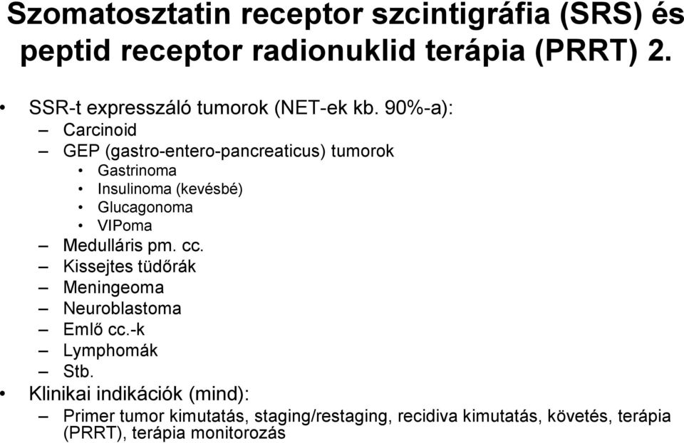 90%-a): Carcinoid GEP (gastro-entero-pancreaticus) tumorok Gastrinoma Insulinoma (kevésbé) Glucagonoma VIPoma