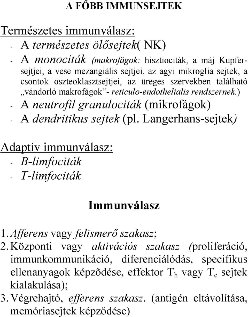 ) - A neutrofil granulociták (mikrofágok) - A dendritikus sejtek (pl. Langerhans-sejtek) Adaptív immunválasz: - B-limfociták - T-limfociták Immunválasz 1.