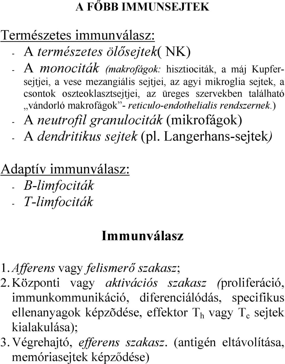 ) - A neutrofil granulociták (mikrofágok) - A dendritikus sejtek (pl. Langerhans-sejtek) Adaptív immunválasz: - B-limfociták - T-limfociták Immunválasz 1.