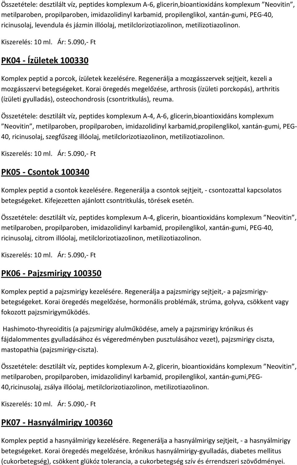 Regenerálja a mozgásszervek sejtjeit, kezeli a mozgásszervi betegségeket.