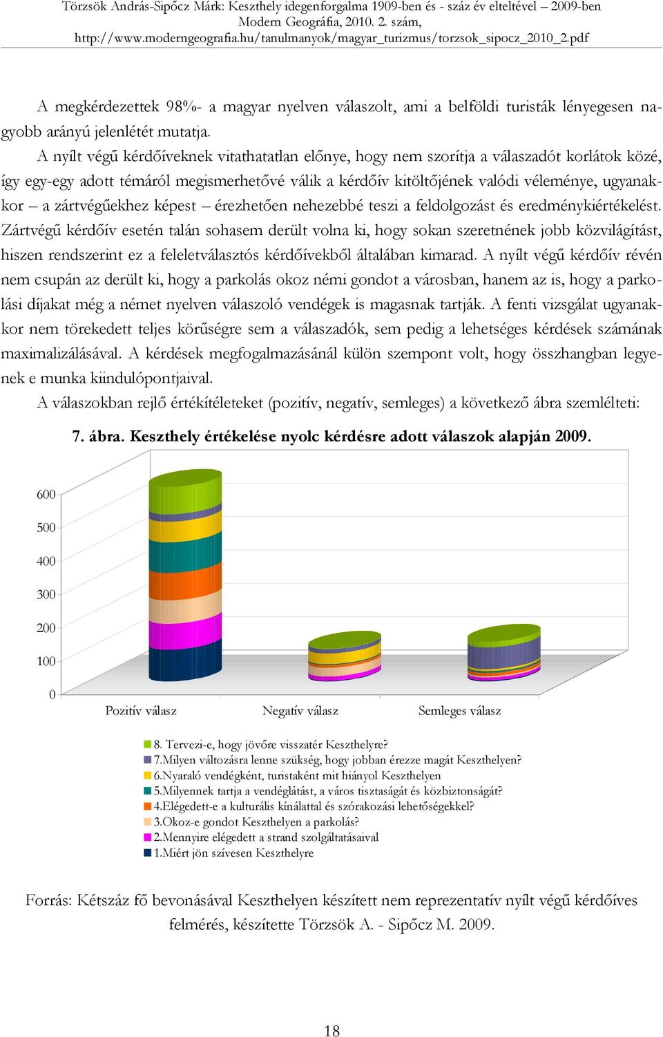 zártvégűekhez képest érezhetően nehezebbé teszi a feldolgozást és eredménykiértékelést.