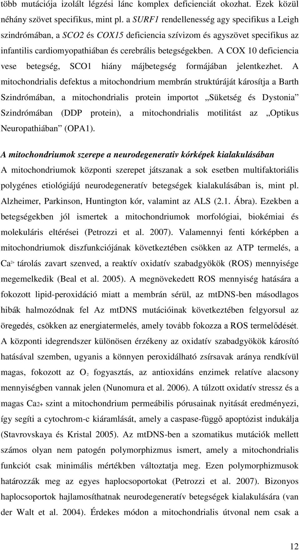 A COX 10 deficiencia vese betegség, SCO1 hiány májbetegség formájában jelentkezhet.