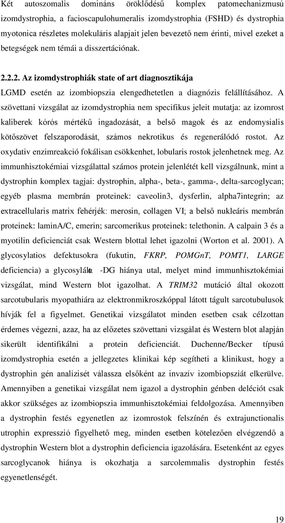 A szövettani vizsgálat az izomdystrophia nem specifikus jeleit mutatja: az izomrost kaliberek kórós mértékű ingadozását, a belső magok és az endomysialis kötőszövet felszaporodását, számos nekrotikus