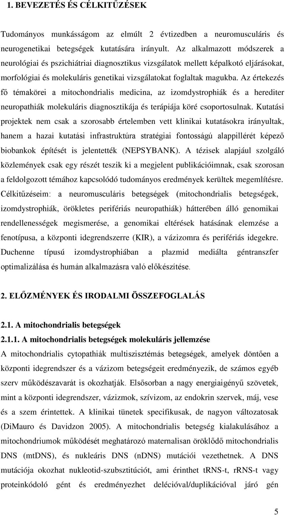 Az értekezés fő témakörei a mitochondrialis medicina, az izomdystrophiák és a herediter neuropathiák molekuláris diagnosztikája és terápiája köré csoportosulnak.