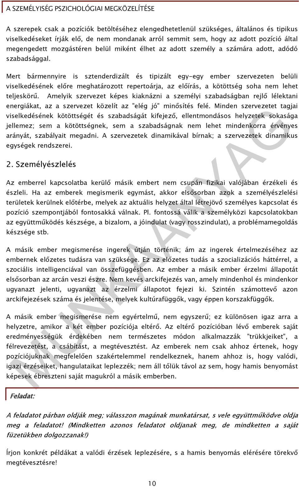 Mert bármennyire is sztenderdizált és tipizált egy-egy ember szervezeten belüli viselkedésének előre meghatározott repertoárja, az előírás, a kötöttség soha nem lehet teljeskörű.