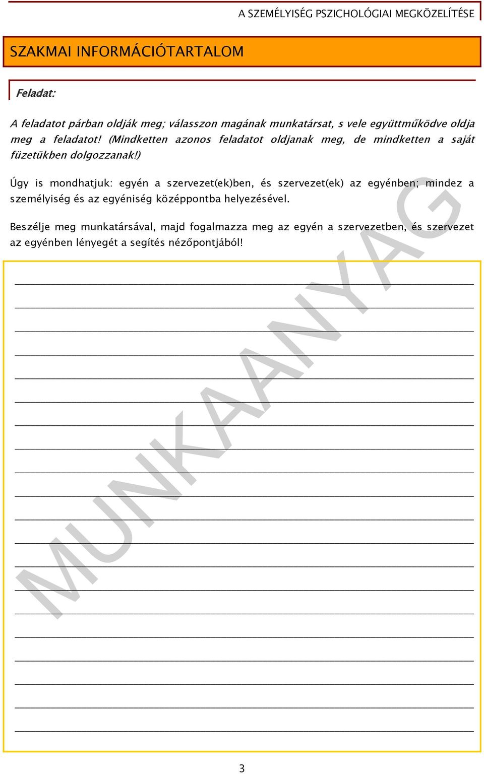 ) Úgy is mondhatjuk: egyén a szervezet(ek)ben, és szervezet(ek) az egyénben; mindez a személyiség és az egyéniség középpontba