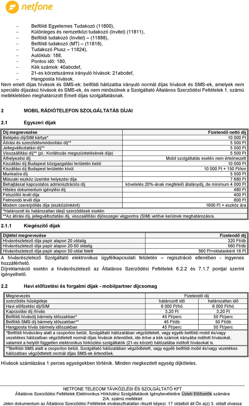 amelyek nem speciális díjazású hívások és SMS-ek, és nem minősülnek a Szolgáltató Általános Szerződési Feltételek 1. számú mellékletében meghatározott Emelt díjas szolgáltatásnak.