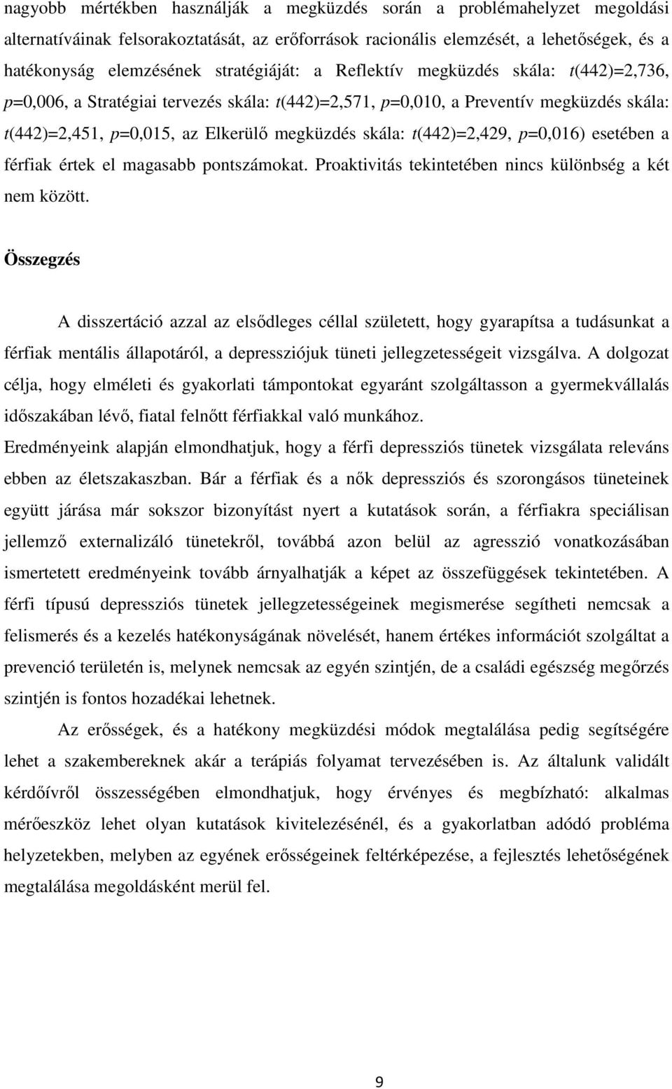 t(442)=2,429, p=0,016) esetében a férfiak értek el magasabb pontszámokat. Proaktivitás tekintetében nincs különbség a két nem között.