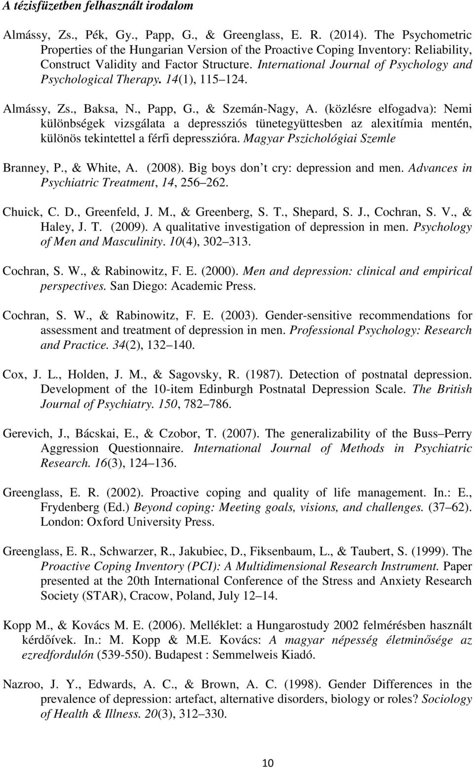 International Journal of Psychology and Psychological Therapy. 14(1), 115 124. Almássy, Zs., Baksa, N., Papp, G., & Szemán-Nagy, A.