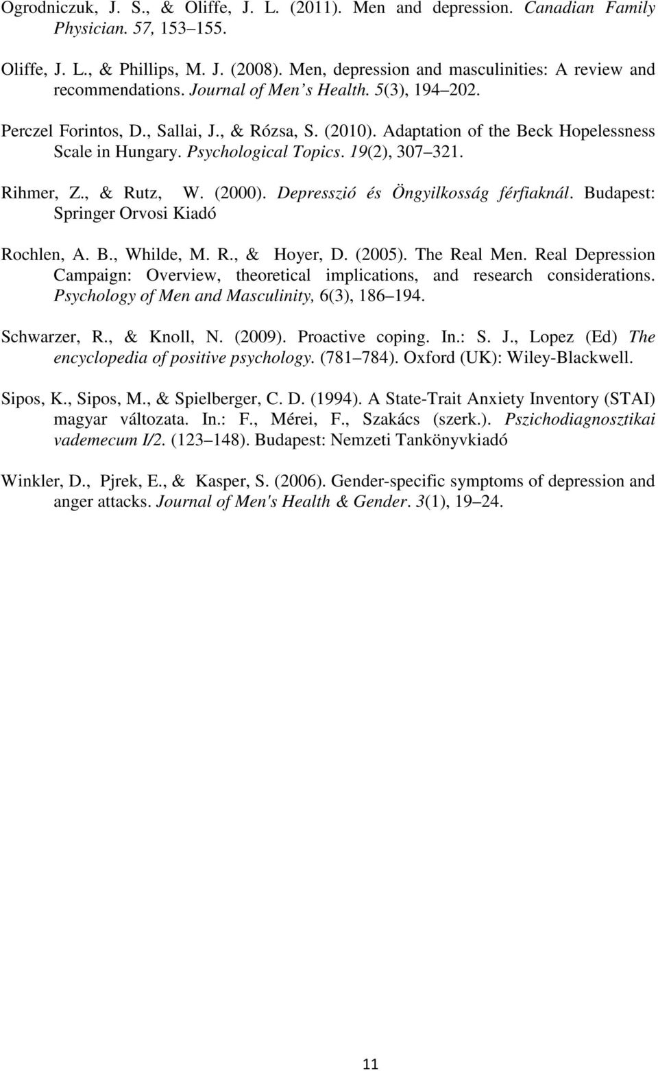 Adaptation of the Beck Hopelessness Scale in Hungary. Psychological Topics. 19(2), 307 321. Rihmer, Z., & Rutz, W. (2000). Depresszió és Öngyilkosság férfiaknál.