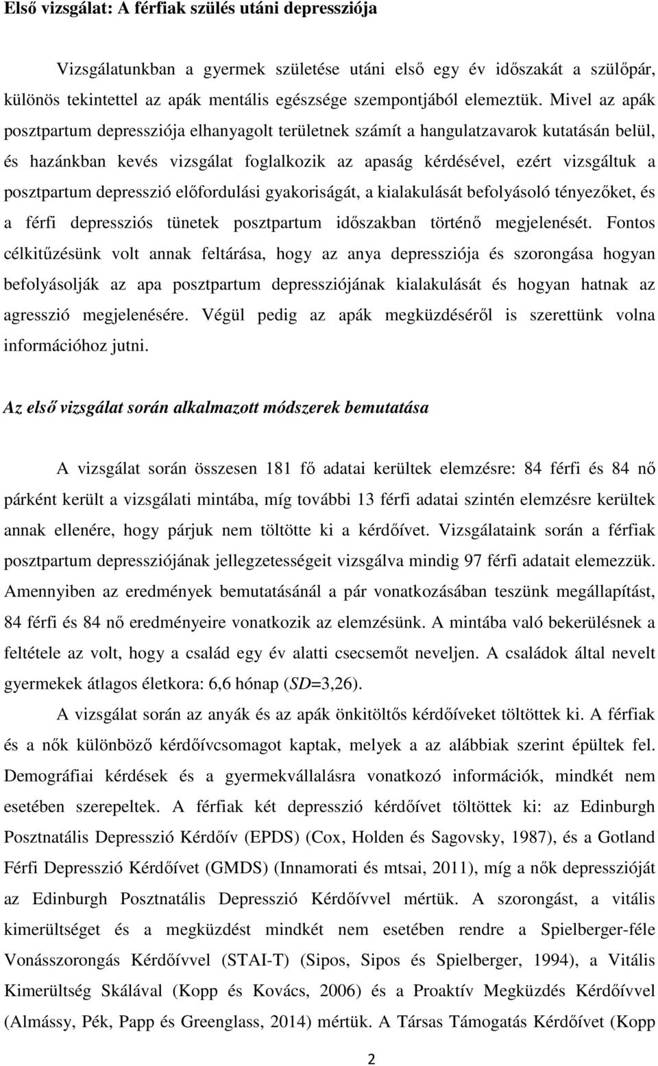 depresszió előfordulási gyakoriságát, a kialakulását befolyásoló tényezőket, és a férfi depressziós tünetek posztpartum időszakban történő megjelenését.