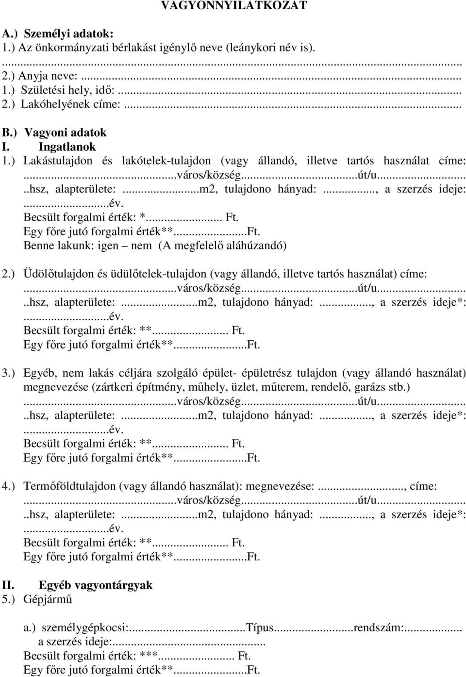 Benne lakunk: igen nem (A megfelelő aláhúzandó) 2.) Üdölőtulajdon és üdülőtelek-tulajdon (vagy állandó, illetve tartós használat) címe: 3.