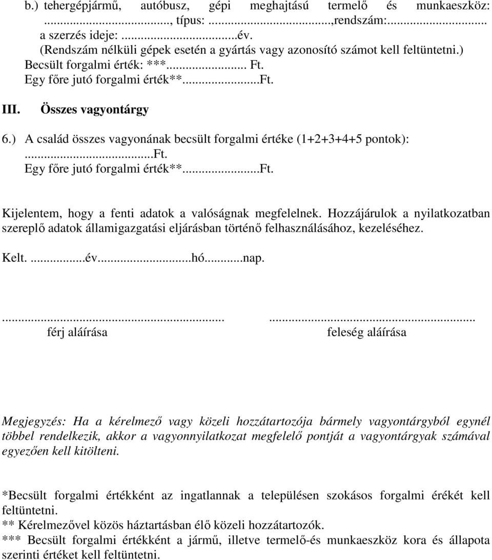 Hozzájárulok a nyilatkozatban szereplő adatok államigazgatási eljárásban történő felhasználásához, kezeléséhez. Kelt....év...hó...nap.