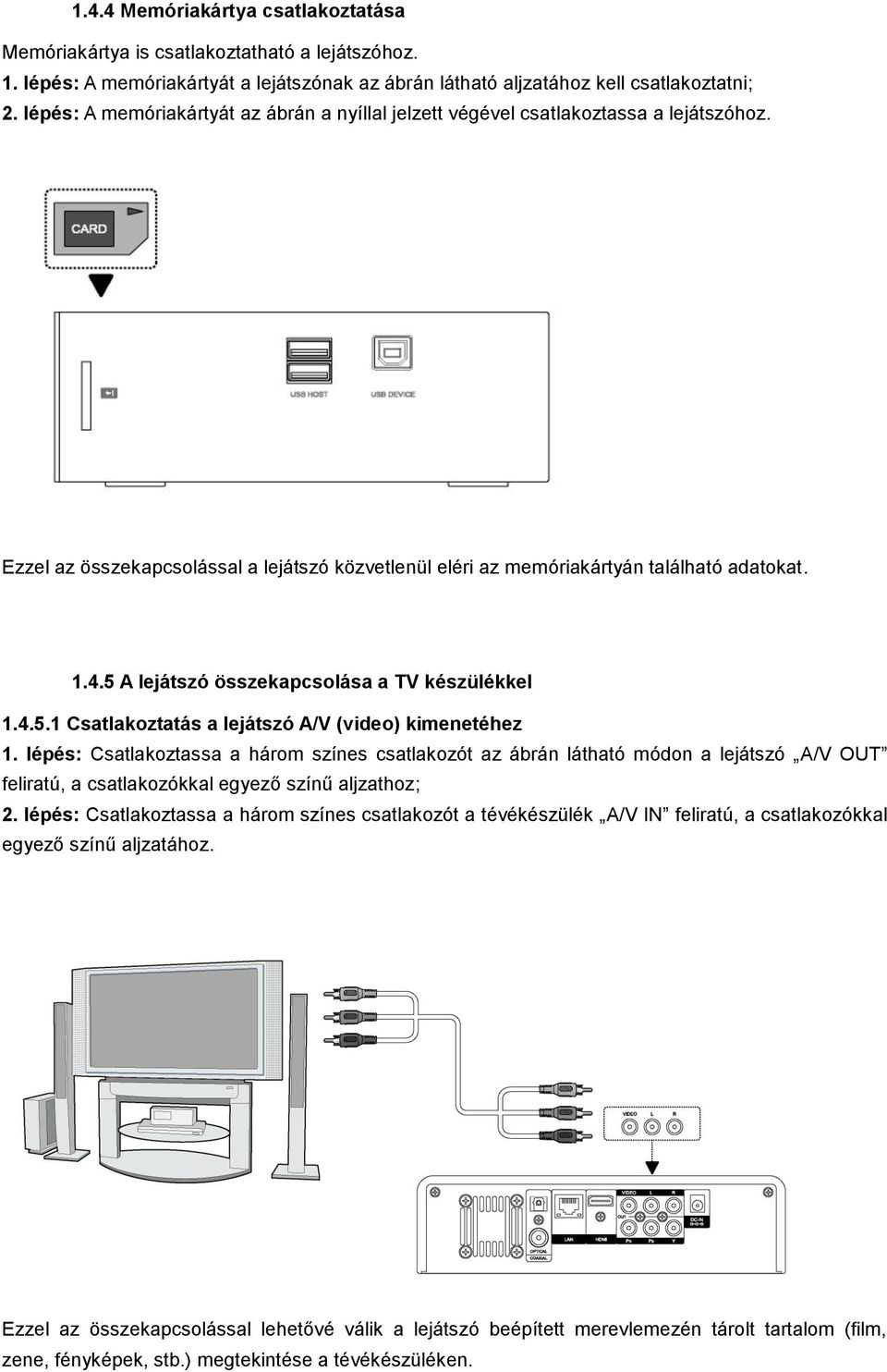 5 A lejátszó összekapcsolása a TV készülékkel 1.4.5.1 Csatlakoztatás a lejátszó A/V (video) kimenetéhez 1.