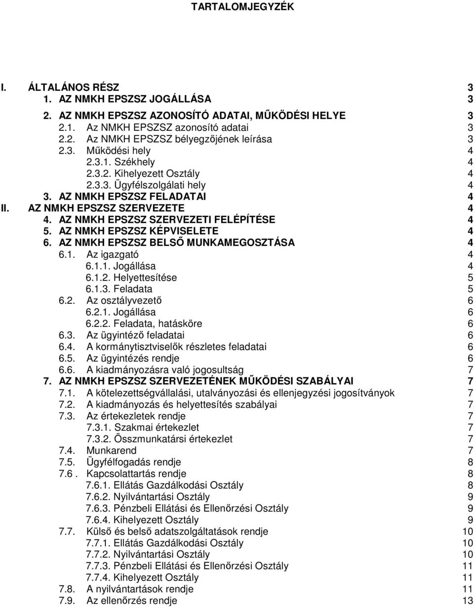 AZ NMKH EPSZSZ SZERVEZETI FELÉPÍTÉSE 4 5. AZ NMKH EPSZSZ KÉPVISELETE 4 6. AZ NMKH EPSZSZ BELSİ MUNKAMEGOSZTÁSA 4 6.1. Az 4 6.1.1. Jogállása 4 6.1.2. Helyettesítése 5 6.1.3. Feladata 5 6.2. Az osztályvezetı 6 6.