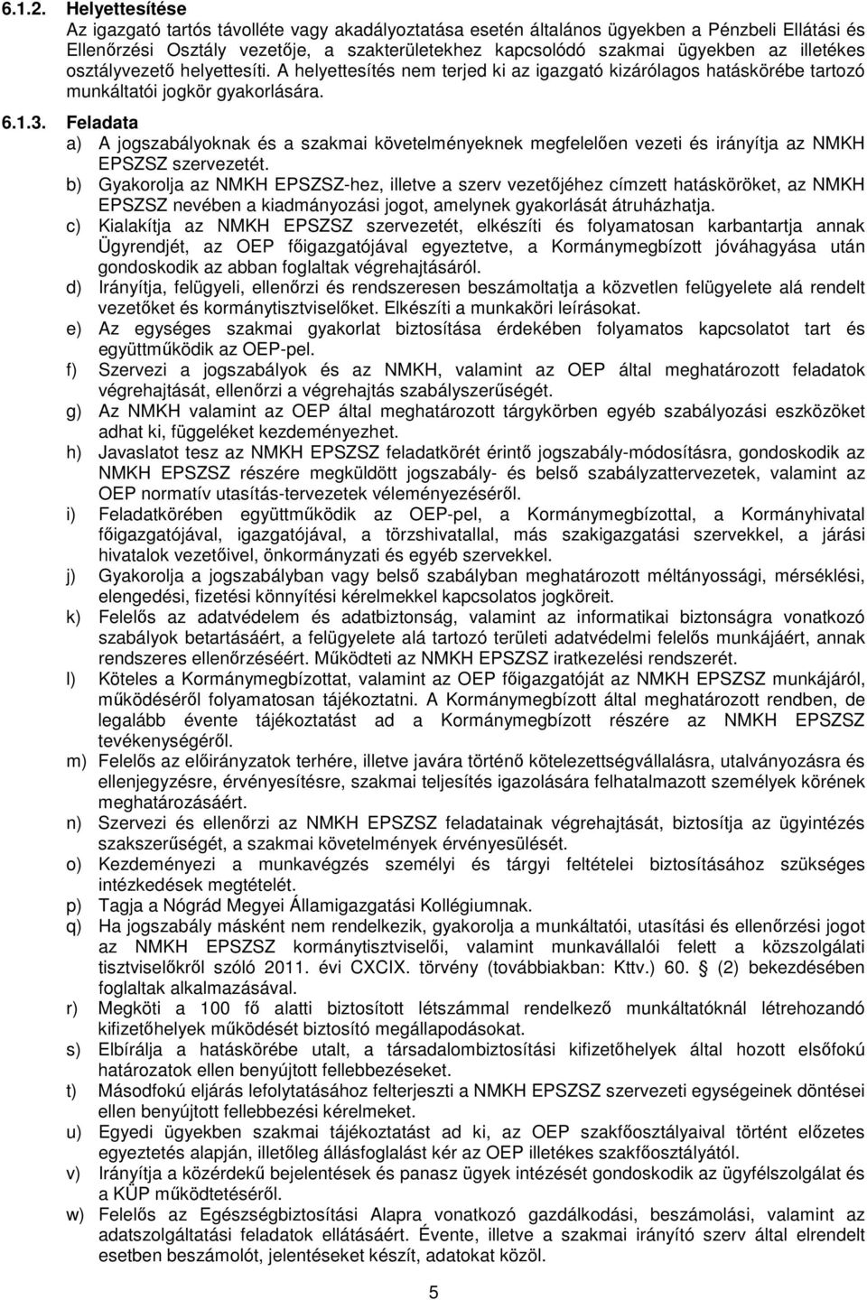 osztályvezetı helyettesíti. A helyettesítés nem terjed ki az kizárólagos hatáskörébe tartozó munkáltatói jogkör gyakorlására. 6.1.3.