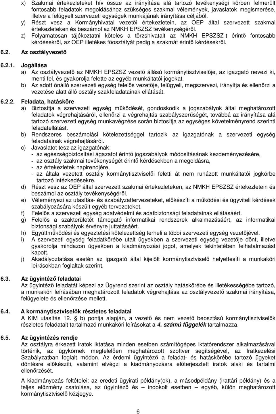 z) Folyamatosan tájékoztatni köteles a törzshivatalt az NMKH EPSZSZ-t érintı fontosabb kérdésekrıl, az OEP illetékes fıosztályát pedig a szakmát érintı kérdésekrıl. 6.2. Az osztályvezetı 6.2.1.