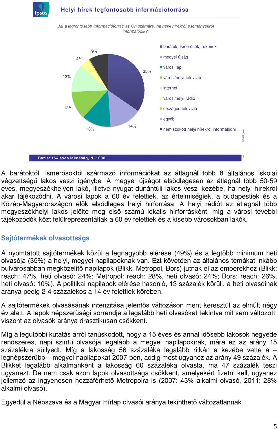 barátoktól, ismerősöktől származó információkat az átlagnál több 8 általános iskolai végzettségű lakos veszi igénybe.