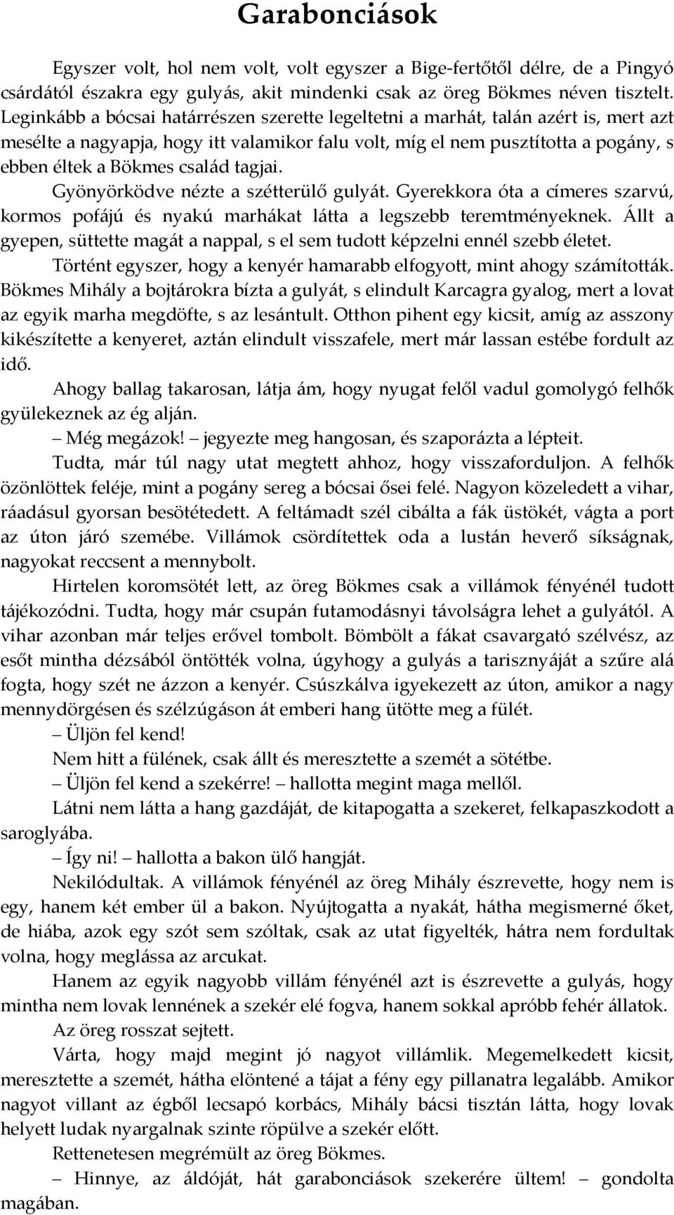 tagjai. Gyönyörködve nézte a szétterülő gulyát. Gyerekkora óta a címeres szarvú, kormos pofájú és nyakú marhákat látta a legszebb teremtményeknek.