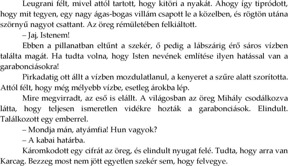 Ha tudta volna, hogy Isten nevének említése ilyen hatással van a garabonciásokra! Pirkadatig ott állt a vízben mozdulatlanul, a kenyeret a szűre alatt szorította.