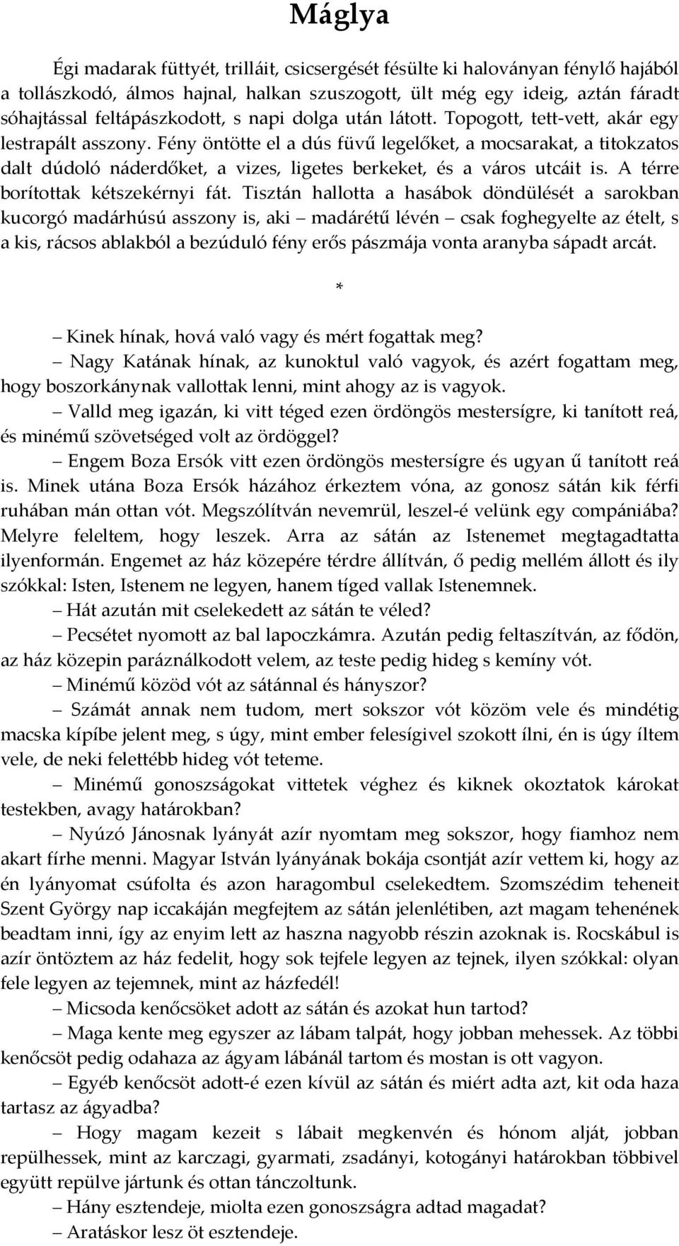 Fény öntötte el a dús füvű legelőket, a mocsarakat, a titokzatos dalt dúdoló náderdőket, a vizes, ligetes berkeket, és a város utcáit is. A térre borítottak kétszekérnyi fát.