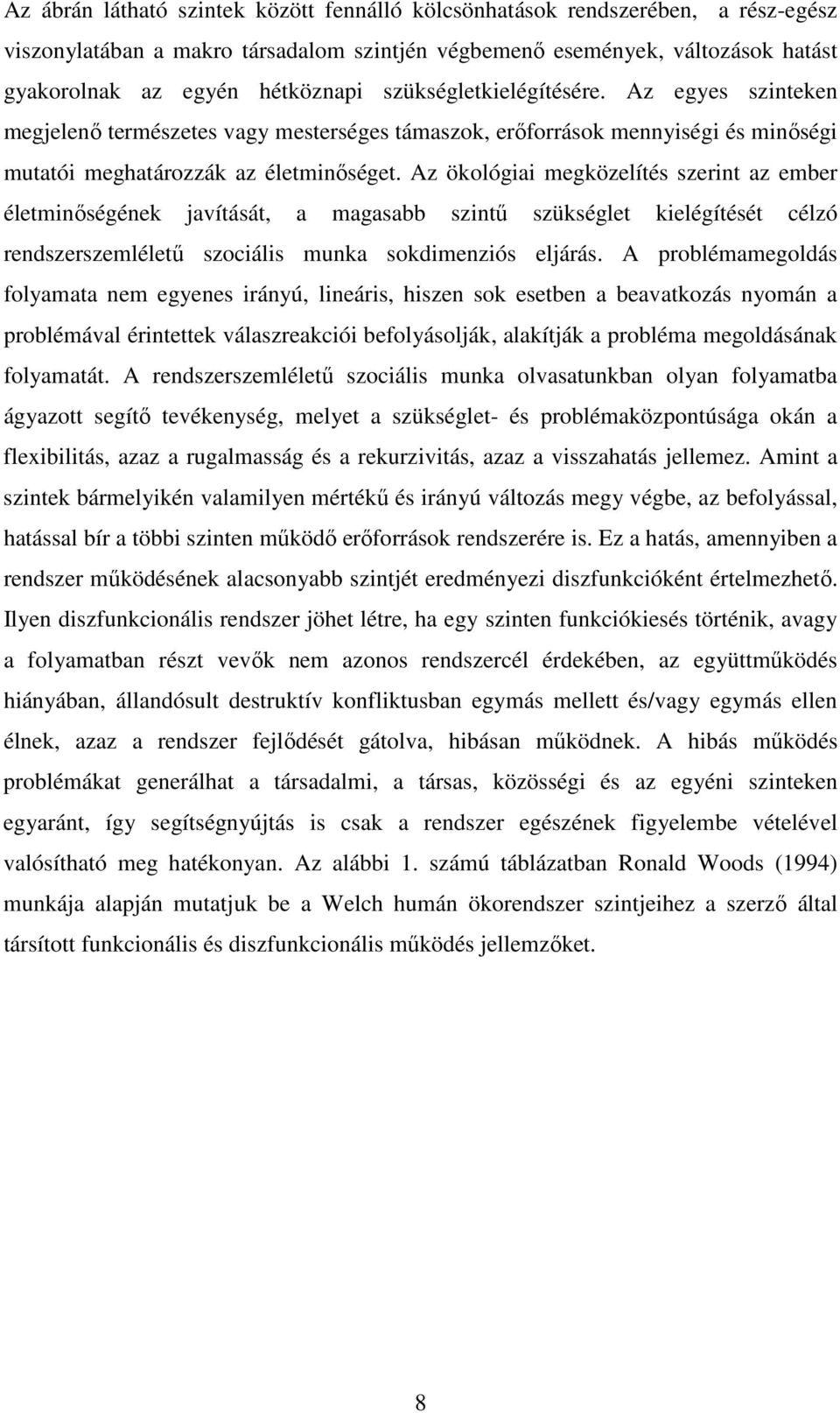 Az ökológiai megközelítés szerint az ember életminőségének javítását, a magasabb szintű szükséglet kielégítését célzó rendszerszemléletű szociális munka sokdimenziós eljárás.