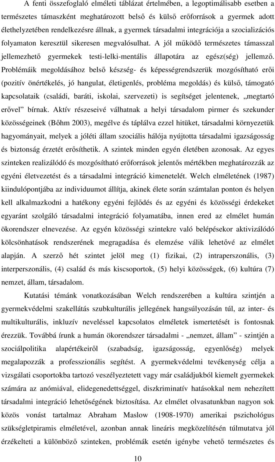 A jól működő természetes támasszal jellemezhető gyermekek testi-lelki-mentális állapotára az egész(ség) jellemző.