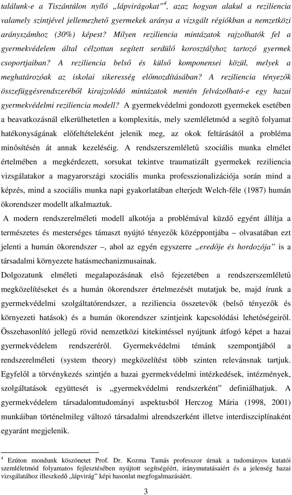 A reziliencia belső és külső komponensei közül, melyek a meghatározóak az iskolai sikeresség előmozdításában?