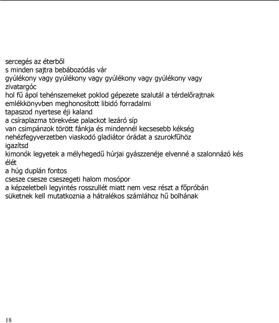 kecsesebb kékség nehézfegyverzetben viaskodó gladiátor órádat a szurokfőhöz igazítsd kimonók legyetek a mélyhegedő húrjai gyászzenéje elvenné a szalonnázó kés élét a húg duplán