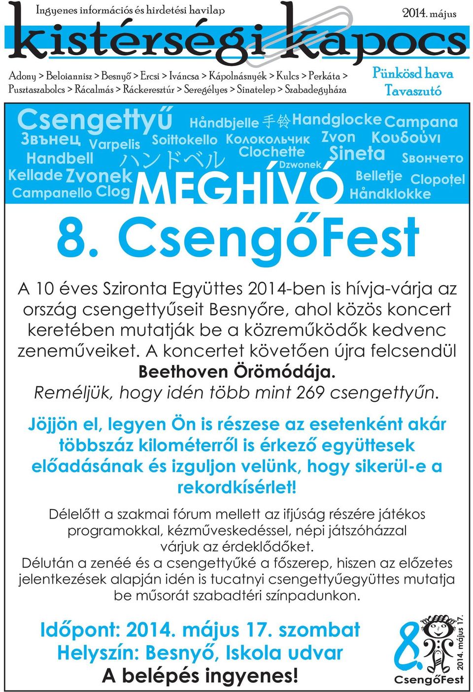 CsengőFest A 10 éves Szironta Együttes 2014-ben is hívja-várja az ország csengettyűseit Besnyőre, ahol közös koncert keretében mutatják be a közreműködők kedvenc zeneműveiket.