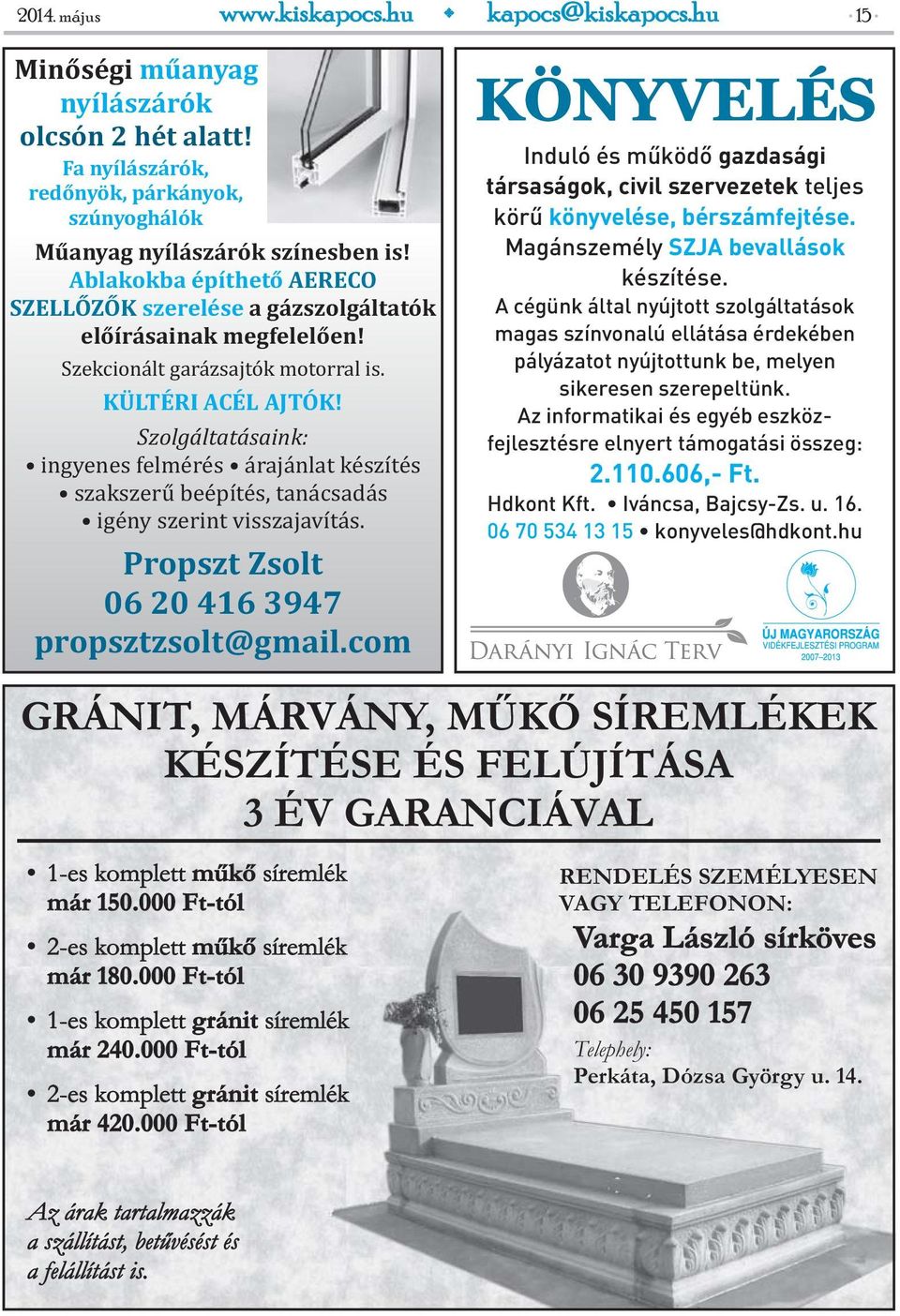 Szolgáltatásaink: ingyenes felmérés árajánlat készítés szakszerű beépítés, tanácsadás igény szerint visszajavítás. Propszt Zsolt 06 20 416 3947 propsztzsolt@gmail.