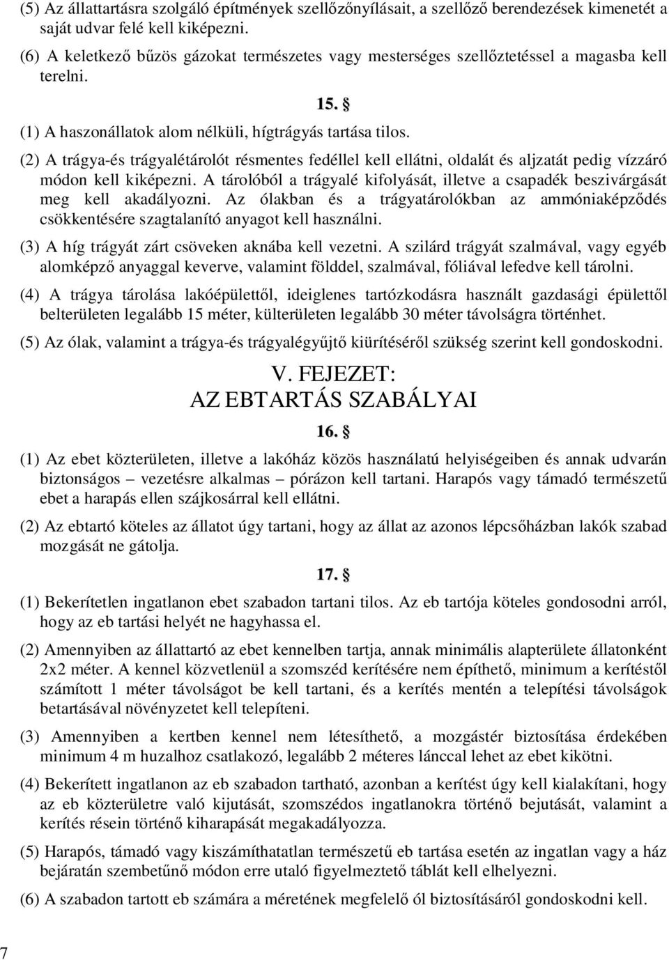 (2) A trágya-és trágyalétárolót résmentes fedéllel kell ellátni, oldalát és aljzatát pedig vízzáró módon kell kiképezni.