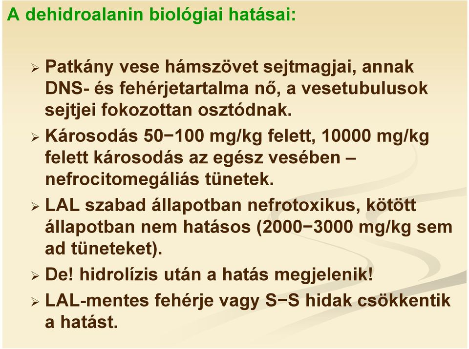 Károsodás 50 100 mg/kg felett, 10000 mg/kg felett károsodás az egész vesében nefrocitomegáliás tünetek.