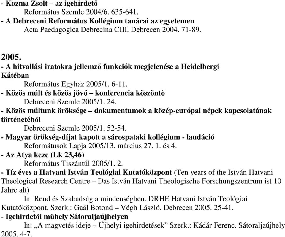 - Közös múltunk öröksége dokumentumok a közép-európai népek kapcsolatának történetébıl Debreceni Szemle 2005/1. 52-54.