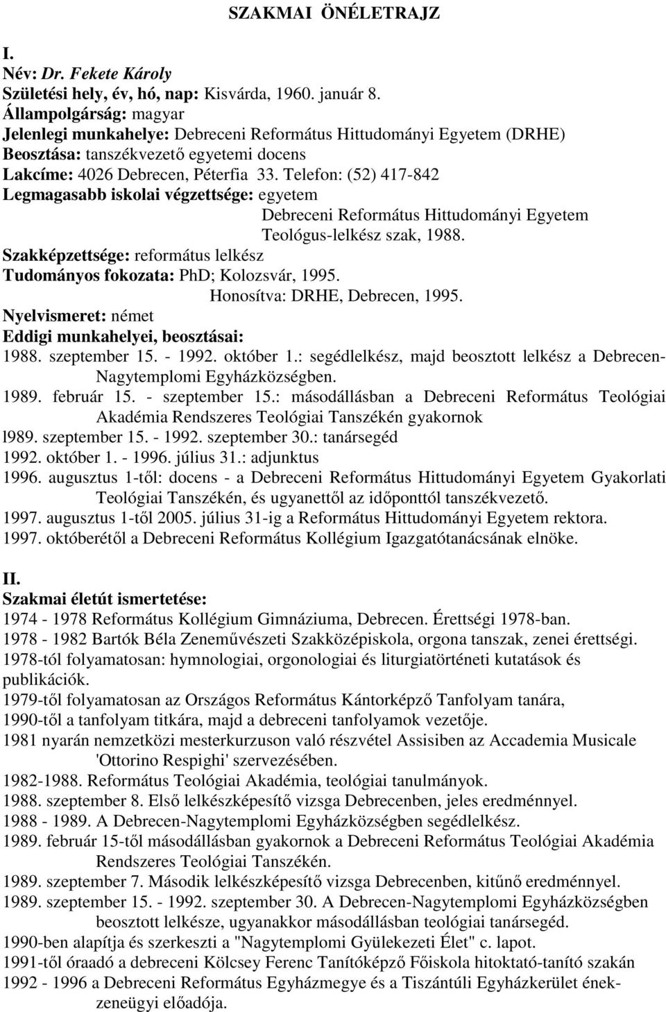 Telefon: (52) 417-842 Legmagasabb iskolai végzettsége: egyetem Debreceni Református Hittudományi Egyetem Teológus-lelkész szak, 1988.