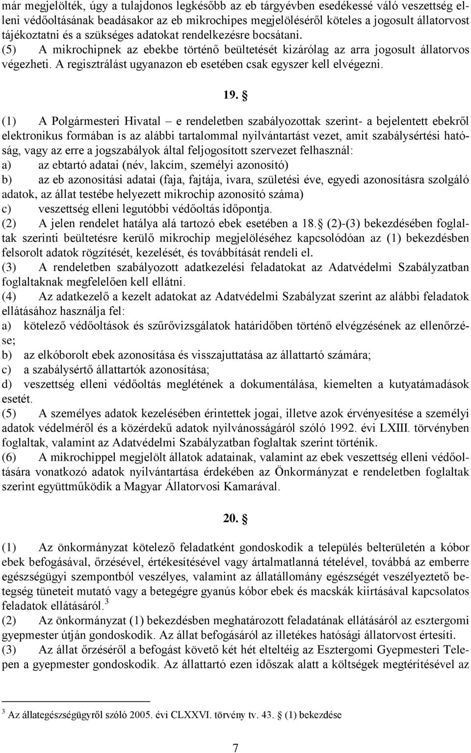 A regisztrálást ugyanazon eb esetében csak egyszer kell elvégezni. 19.