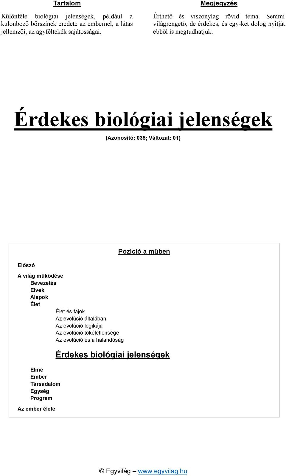 (Azonosító: 0; Változat: 0) Előszó A világ működése Bevezetés Elvek Alapok Élet Élet és fajok Az evolúció általában Az evolúció logikája