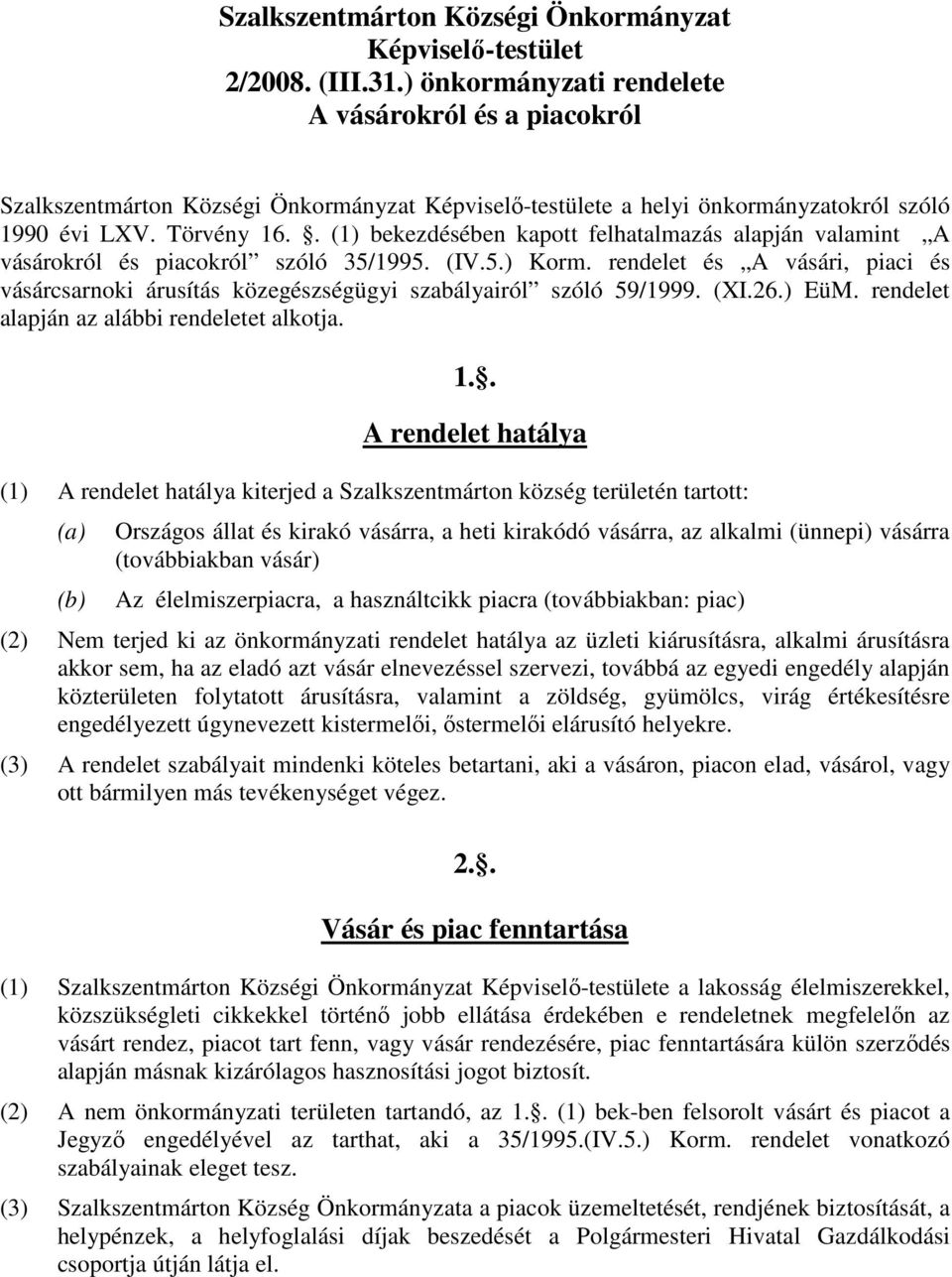 . (1) bekezdésében kapott felhatalmazás alapján valamint A vásárokról és piacokról szóló 35/1995. (IV.5.) Korm.